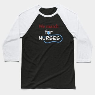 we march for nurses (white) Baseball T-Shirt